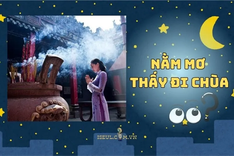 Điềm Báo Khi Nằm Mơ Thấy Đi Chùa – Khám Phá Bí Ẩn Tâm Linh 2025