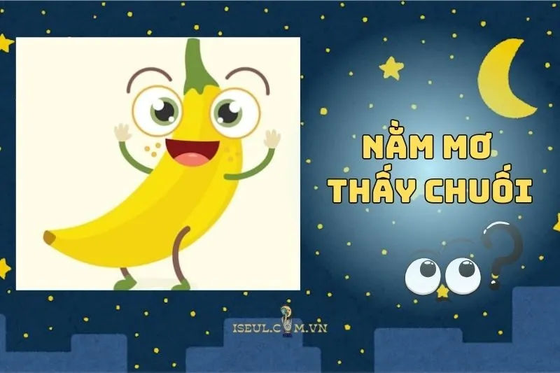 Giải mã chi tiết nằm mơ thấy chuối: Thông điệp từ tiềm thức 2025