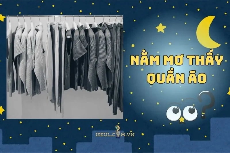 Khám Phá Ý Nghĩa Nằm Mơ Thấy Quần Áo Và Những Điềm Báo Bí Ẩn 2025
