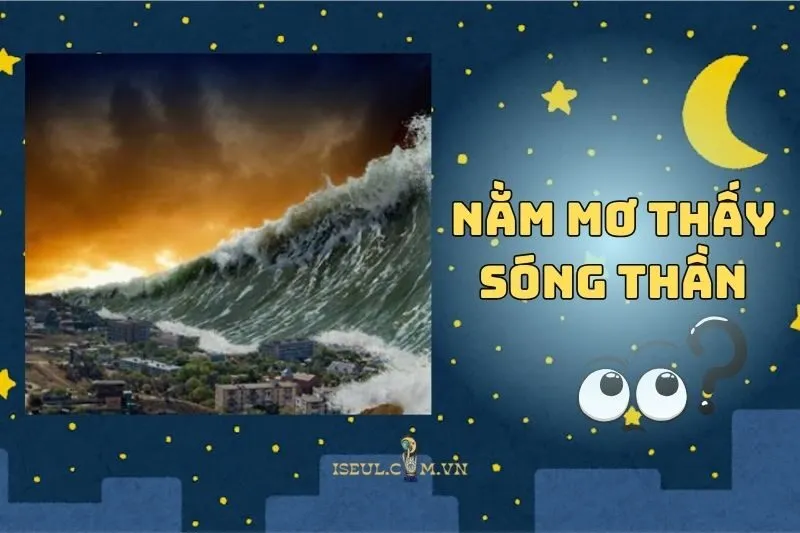 Khám Phá Ý Nghĩa Nằm Mơ Thấy Sóng Thần: Cơ Hội Hay Thử Thách 2025