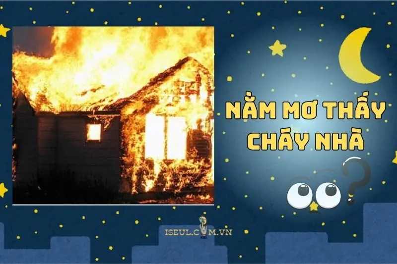 Nằm Mơ Thấy Cháy Nhà: Điềm Lành Hay Dữ? Giải Mã Ngay 2025