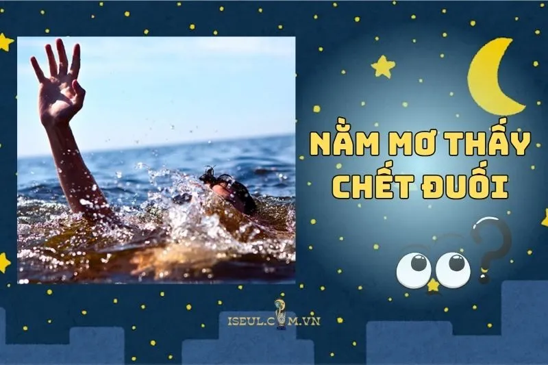 Nằm mơ thấy chết đuối: Cách giải mã và ứng phó hiệu quả 2025