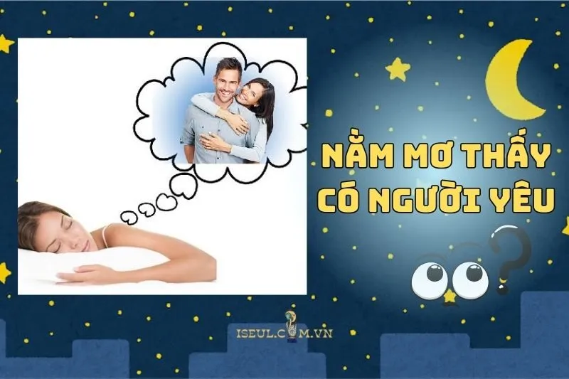 Nằm Mơ Thấy Có Người Yêu: Điềm Báo Gì Cho Tình Duyên Của Bạn? 2025