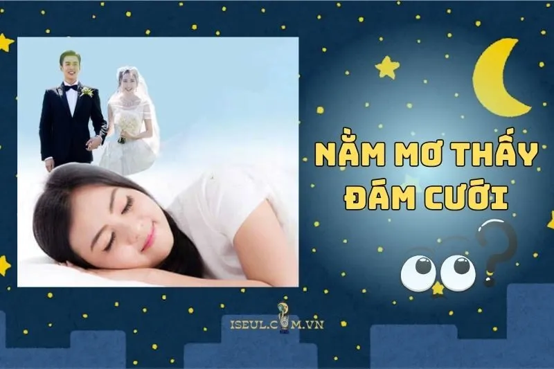 Nằm Mơ Thấy Đám Cưới: Ý Nghĩa Thực Sự và Những Điều Cần Biết 2025