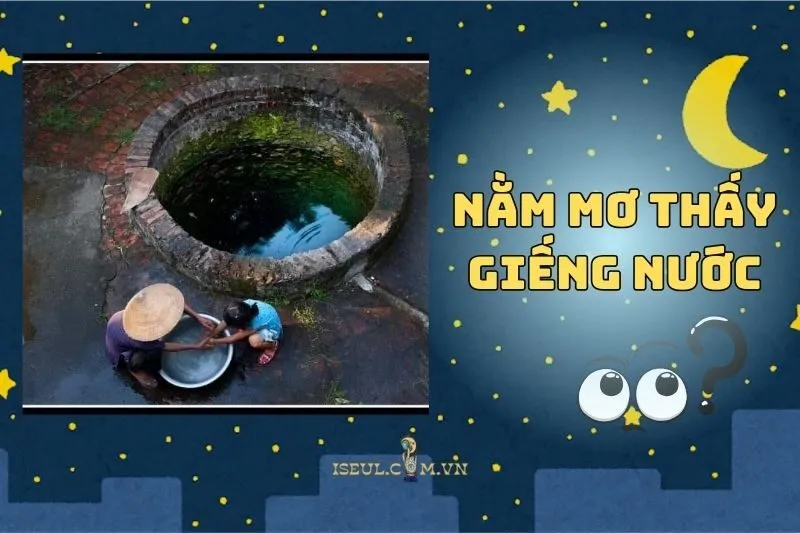 Nằm mơ thấy giếng nước: Dấu hiệu gì cho tương lai của bạn 2025