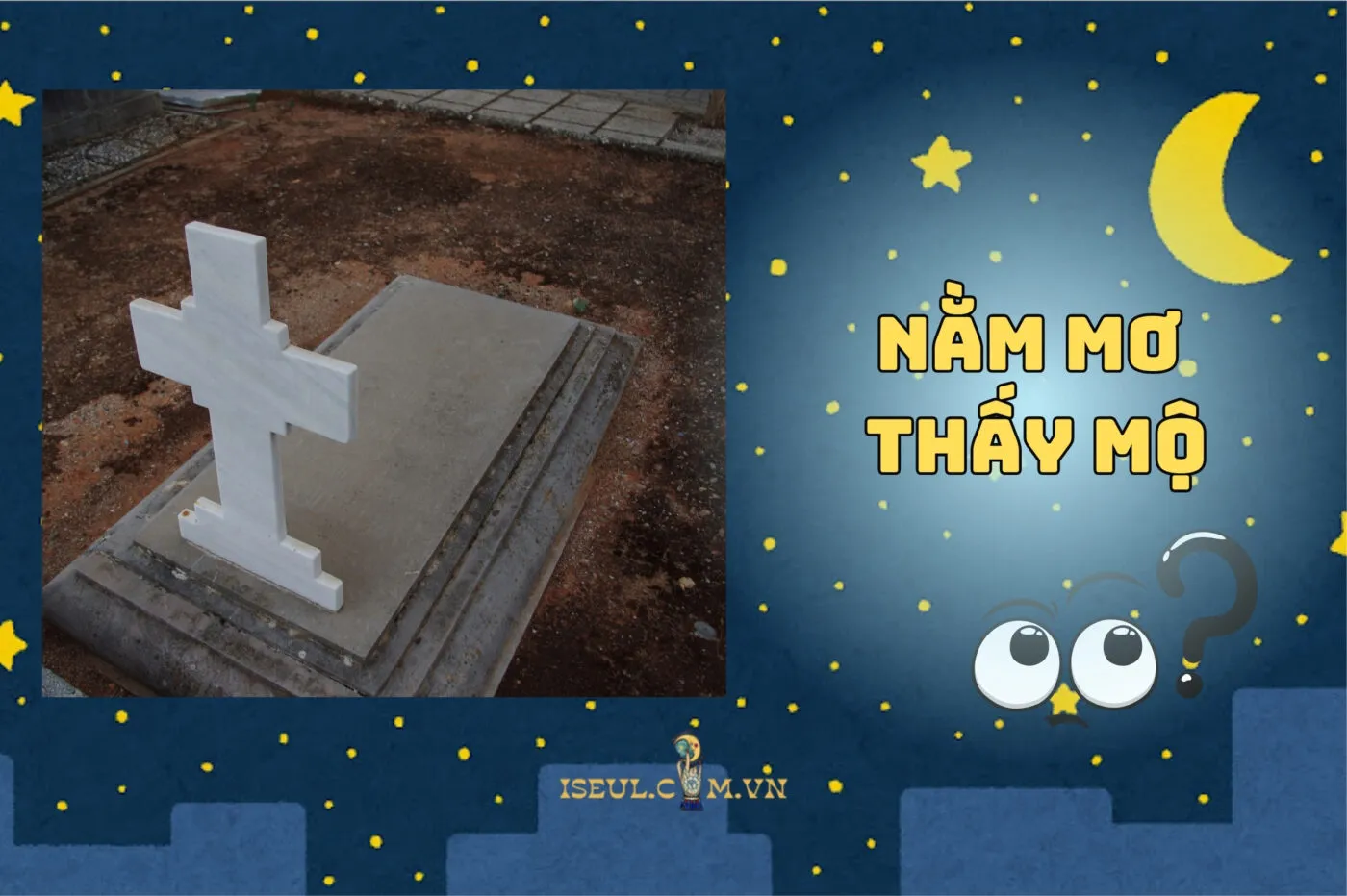 Nằm mơ thấy mộ: Điềm lành hay dữ? Ý nghĩa siêu thú vị 2025