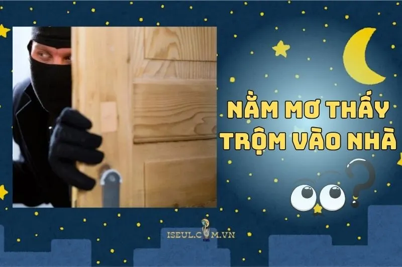 Nằm mơ thấy trộm vào nhà: Lời cảnh báo hay may mắn đang đến 2025