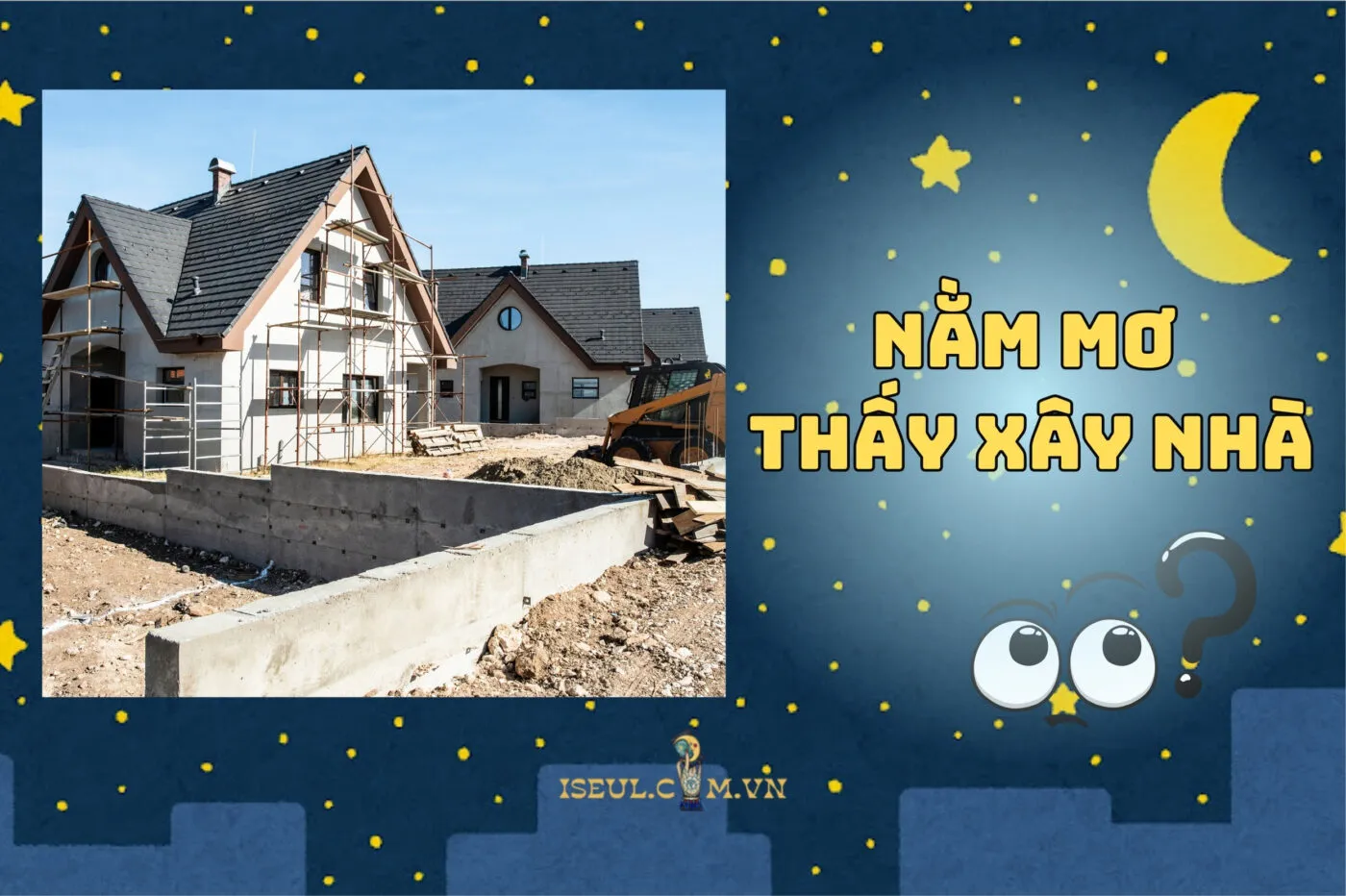 Nằm Mơ Thấy Xây Nhà Có Ý Nghĩa Gì? Giải Mã Hot 2025