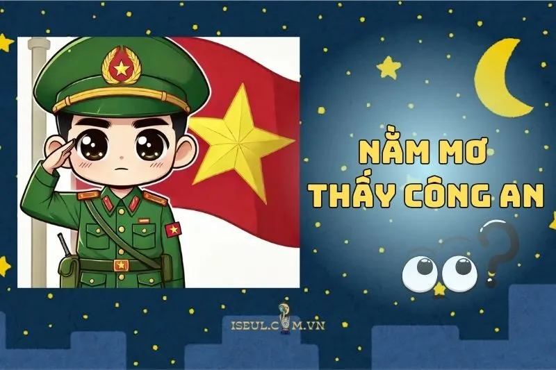 Tại sao lại nằm mơ thấy công an? Những bí ẩn và dấu hiệu cần biết 2025