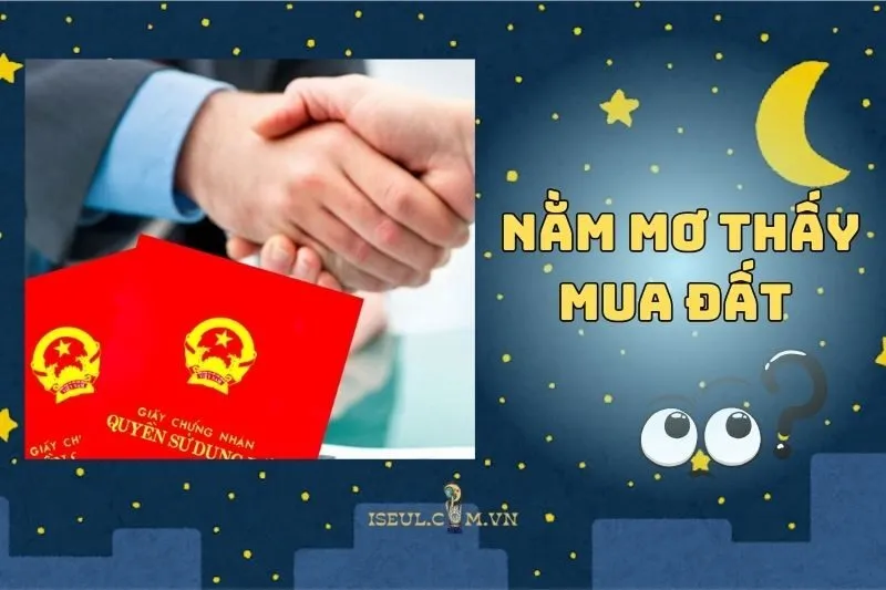 Tìm Hiểu Ý Nghĩa Nằm Mơ Thấy Mua Đất: Điềm Báo Gì Cho Bạn 2025