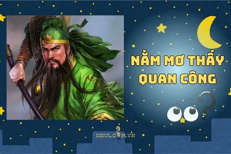 Ý nghĩa và điềm báo khi nằm mơ thấy Quan Công 2025