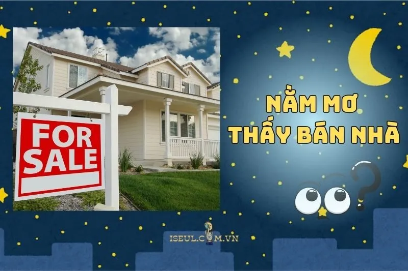 Hé Lộ Sự Thật Khi Nằm Mơ Thấy Bán Nhà 2025