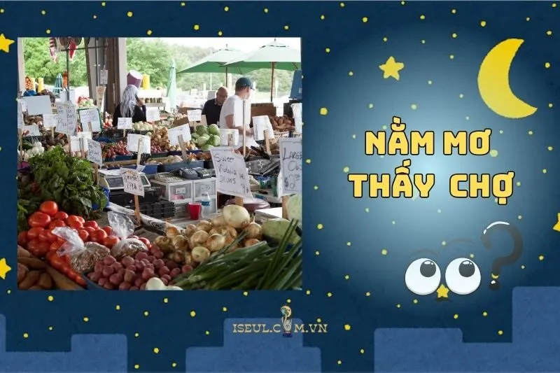 Nằm mơ thấy chợ: Thông điệp cuộc sống và dự đoán vận may 2025