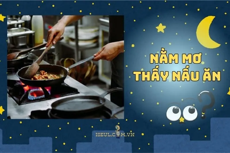 Nằm Mơ Thấy Nấu Ăn: Bí Ẩn Và Điềm Báo Tương Lai 2025