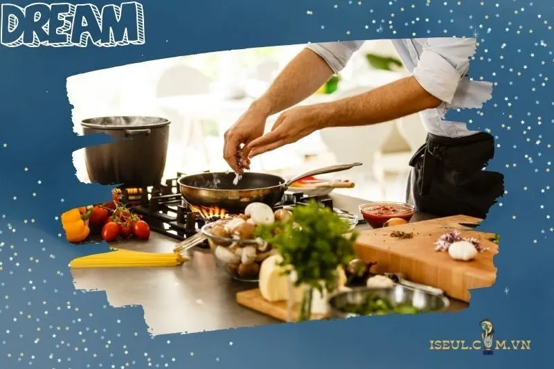 Nằm mơ thấy nấu ăn có ý nghĩa gì?
