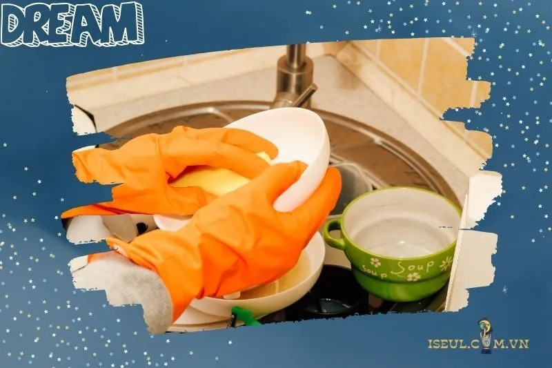 Tìm hiểu ý nghĩa giấc mơ thấy rửa bát