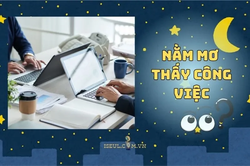 Giải Mã Nằm Mơ Thấy Công Việc: Ý Nghĩa Và Những Dự Báo 2025