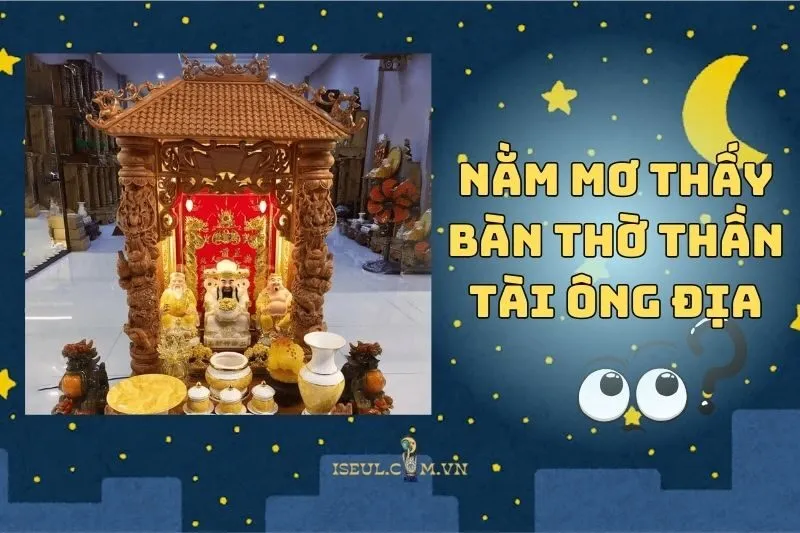 Nằm Mơ Thấy Bàn Thờ Thần Tài Ông Địa: Giải Mã Điềm Báo Và Ý Nghĩa 2025