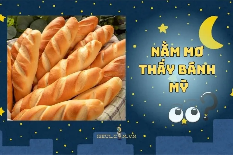 Nằm mơ thấy bánh mỳ có ý nghĩa gì? Giải mã điềm báo chi tiết 2025