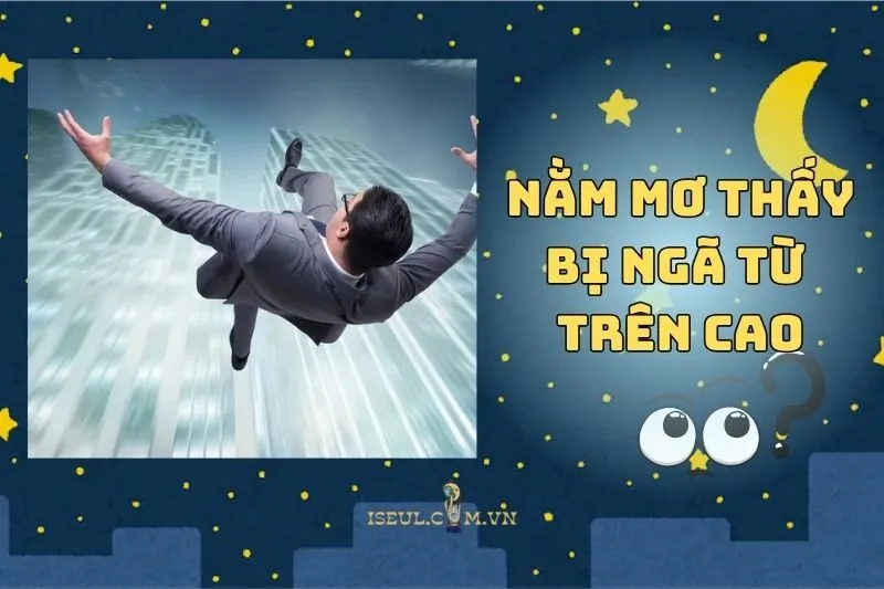Nằm Mơ Thấy Bị Ngã Từ Trên Cao: Giải Mã Ý Nghĩa Và Cách Hóa Giải 2025