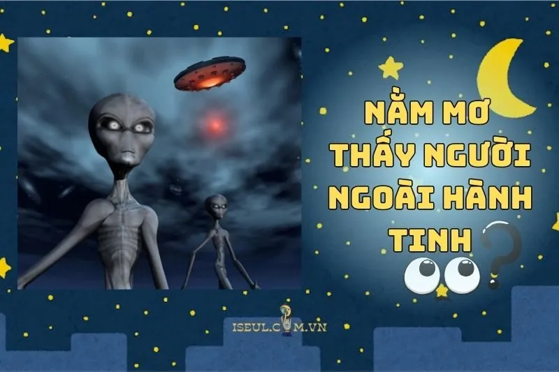 Nằm mơ thấy người ngoài hành tinh: Điềm báo gì cho tương lai của bạn? 2025