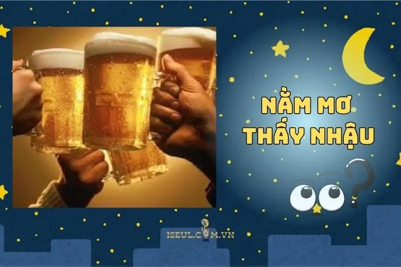 Nằm Mơ Thấy Nhậu: Ý Nghĩa, Con Số May Mắn Và Điềm Báo 2025