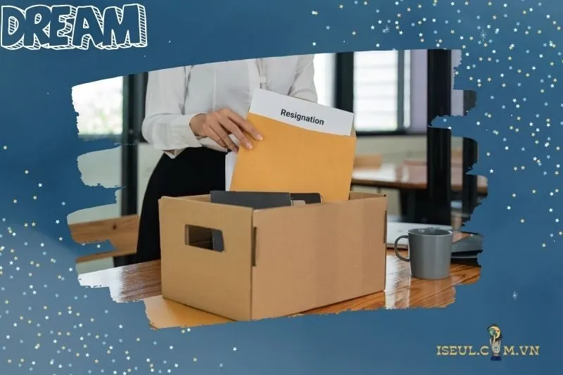 Nằm mơ thấy thu dọn đồ đạc nghỉ việc
